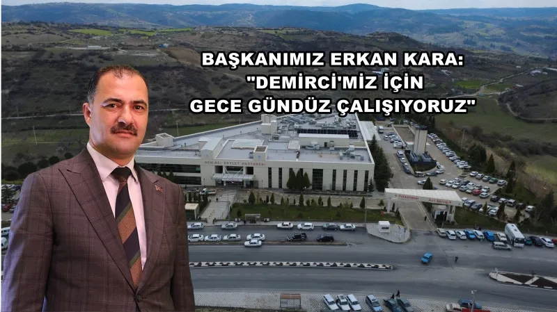 BAŞKAN ERKAN KARA’DAN DEMİRCİ’YE HEKİM MÜJDESİ